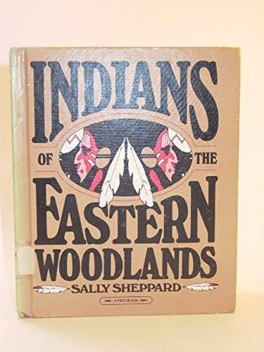 Indians of the Eastern Woodlands. (First Book) Books