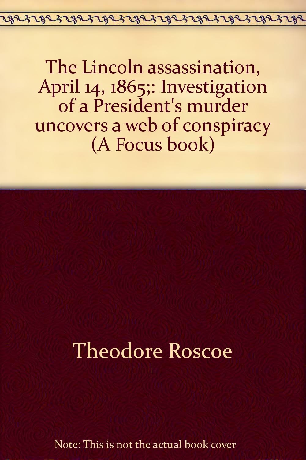 Lincoln's Assassination, April 14, 1865 : Investigation of a President's Murder Uncovers a Web of Conspiracy Books