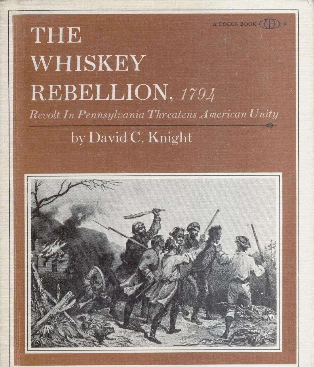 The Whiskey Rebellion, 1794;: Revolt in western Pennsylvania threatens American unity, (A Focus book) Books
