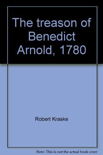 Treason of Benedict Arnold, 1780 : An American General Becomes His Country's First Traitor Books