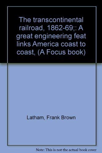 The transcontinental railroad, 1862-69;: A great engineering feat links America coast to coast, (A Focus book) Books