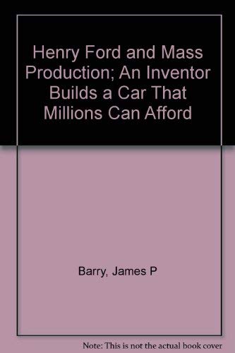 Henry Ford and Mass Production; An Inventor Builds a Car That Millions Can Afford Books