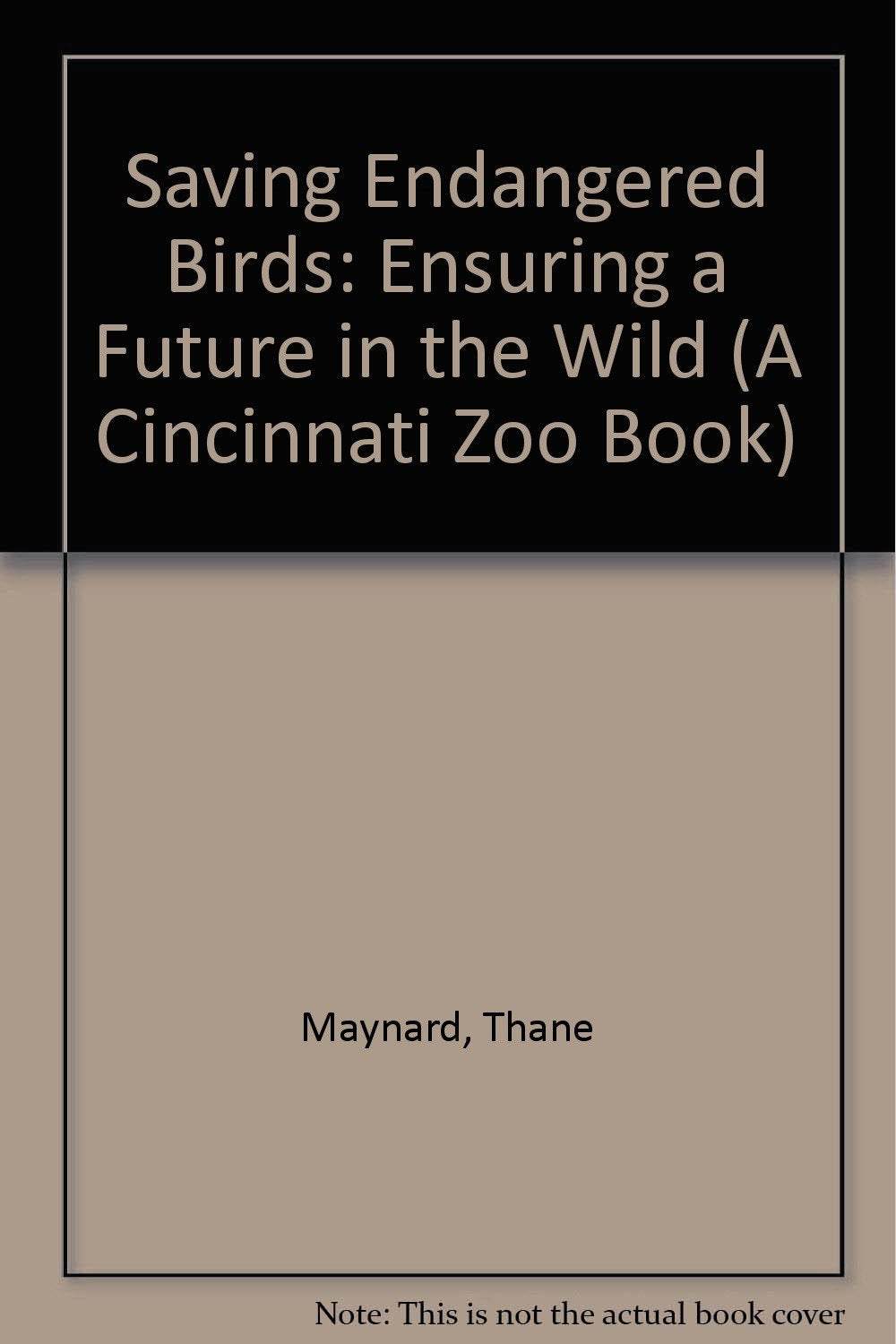 Saving Endangered Birds: Ensuring a Future in the Wild (A Cincinnati Zoo Book) Books