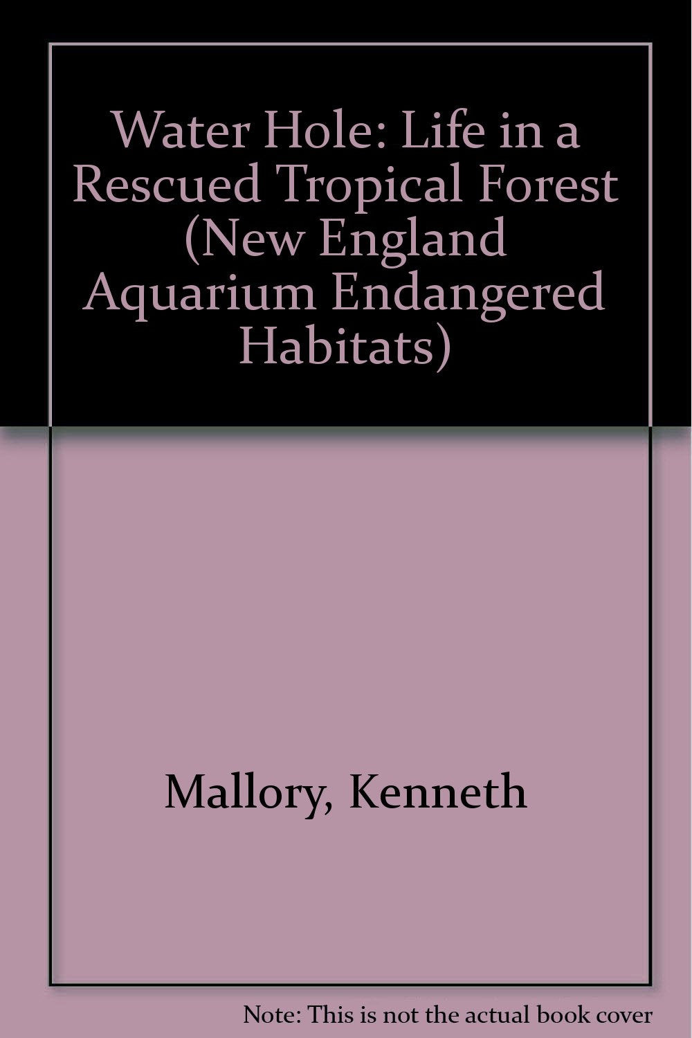 Water Hole: Life in a Rescued Tropical Forest (New England Aquarium Endangered Habitats) Books