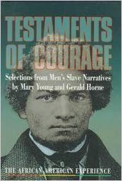 Testaments of Courage: Selections from Men's Slave Narratives (African-American Experience) Politics & History