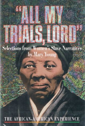All My Trials, Lord: Selections from Women's Slave Narratives (The African-American Experience) Young adult books