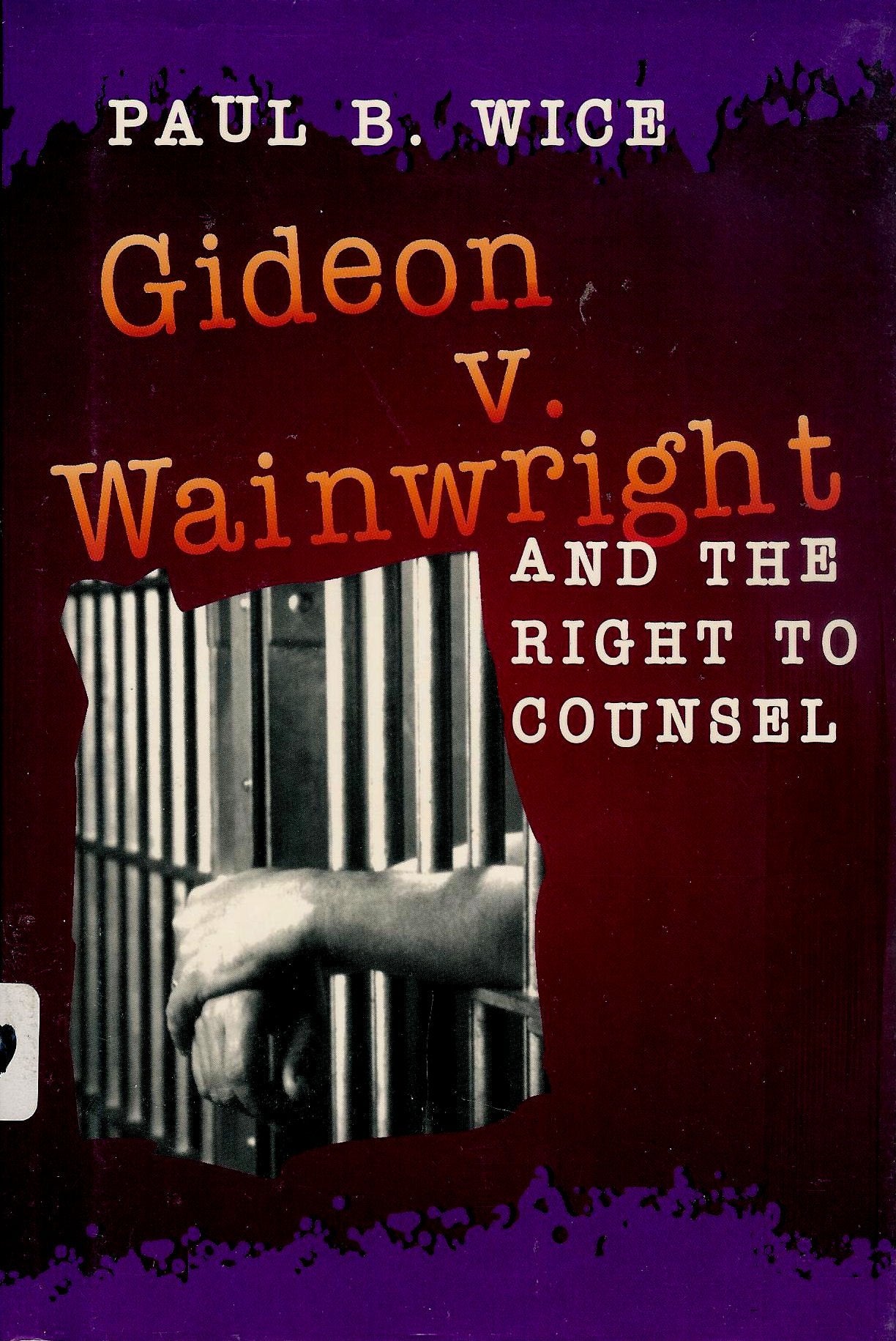 Gideon V. Wainwright and the Right to Counsel (Historic Supreme Court Cases) Books