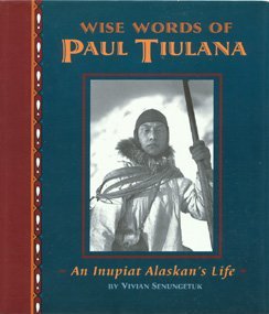 Wise Words of Paul Tiulana: An Inupait Alaskan's Life (In Their Own Voices) Young adult books