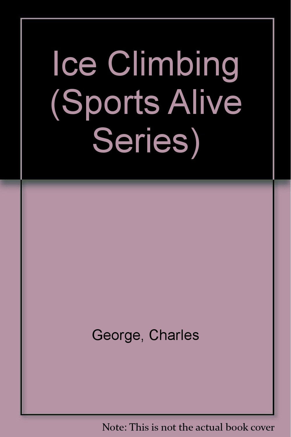 Ice Climbing (Sports Alive Series) Leisure & Fun