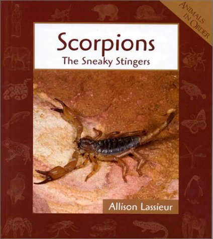 Scorpions: The Sneaky Stingers (Animals in Order) Non-fiction