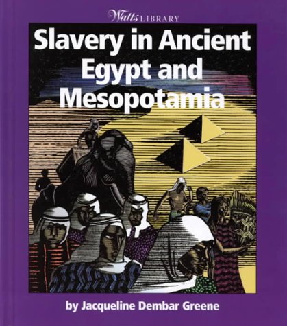 Slavery in Ancient Egypt and Mesopotamia (WATTS LIBRARY: HISTORY OF SLAVERY) Non-fiction
