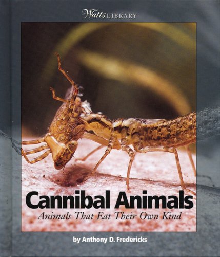 Cannibal Animals: Animals That Eat Their Own Kind (Watts Library: Animals) Non-fiction