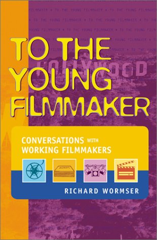 To the Young Filmmaker: Conversations With Working Filmmakers Young adult books