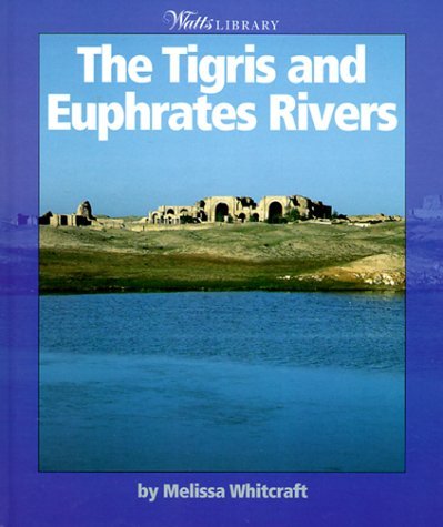 The Tigris and Euphrates Rivers (WATTS LIBRARY: THE WORLD OF WATER SERIES) Non-fiction