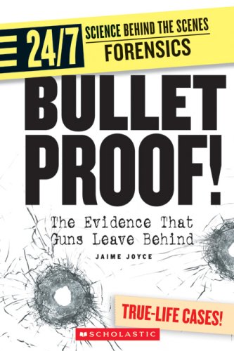 Bullet Proof!: The Evidence That Guns Leave Behind (24/7: Science Behind the Scenes: Forensics) Non-fiction