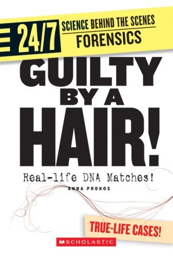 Guilty by a Hair!: Real-life DNA Matches! (24/7: Science Behind the Scenes: Forensics) Contemporary literature