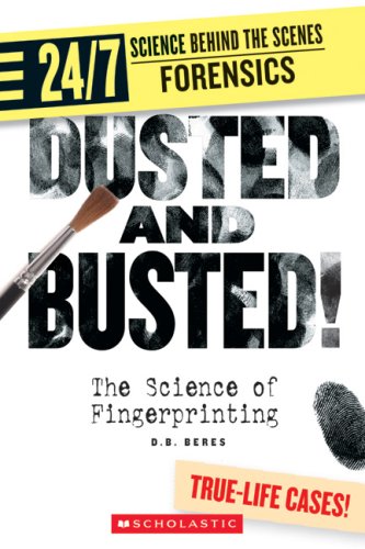 Dusted and Busted!: The Science of Fingerprinting (24/7: Science Behind the Scenes: Forensics) Education