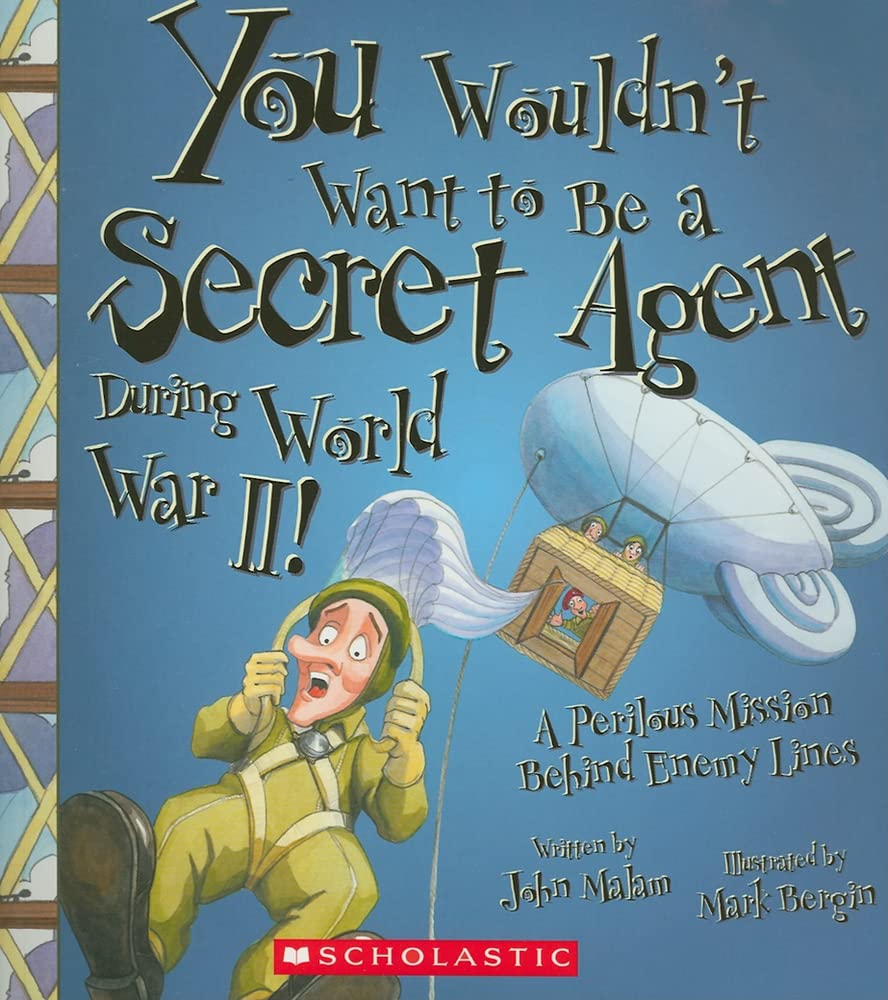 You Wouldn't Want to Be a Secret Agent During World War II! (You Wouldn't Want to…: History of the World) book