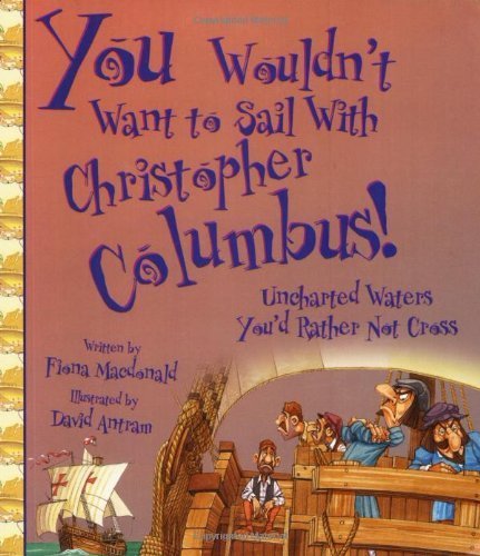 You Wouldn't Want to Sail With Christopher Columbus!: Uncharted Waters You'd Rather Not Cross book