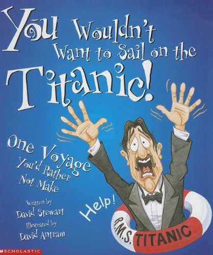 You Wouldn't Want to Sail on the Titanic!: One Voyage You'd Rather Not Make Books