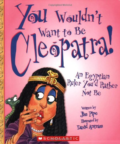 You Wouldn't Want to Be Cleopatra!: An Egyptian Ruler You'd Rather Not Be Non-fiction