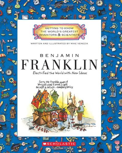 Benjamin Franklin: Electrified the World With New Ideas (Getting to Know the World's Greatest Inventors & Scientists) Business & Technology