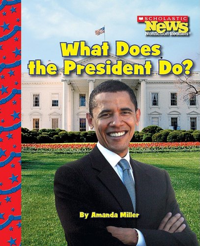 What Does the President Do? (Scholastic News Nonfiction Readers) Non-fiction