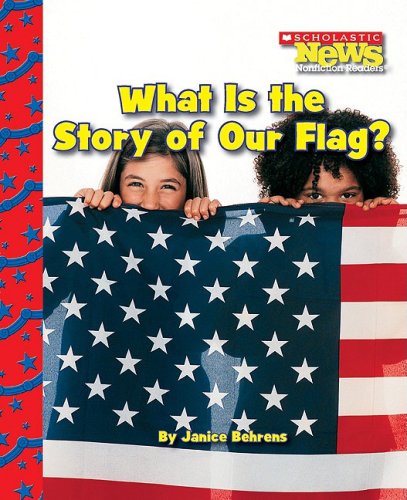 What Is the Story of Our Flag? (Scholastic News Nonfiction Readers) Non-fiction
