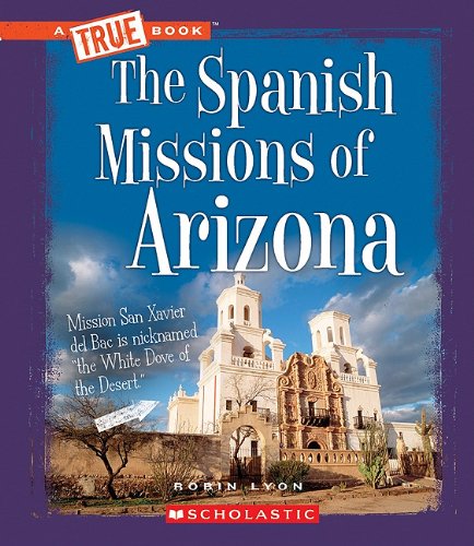 The Spanish Missions of Arizona (True Books) Non-fiction