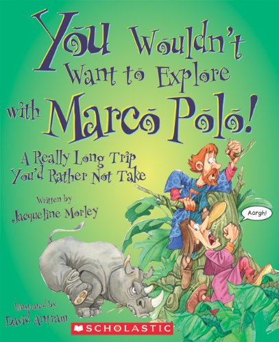 You Wouldn't Want to Explore With Marco Polo!: A Really Long Trip You'd Rather Not Take Non-fiction