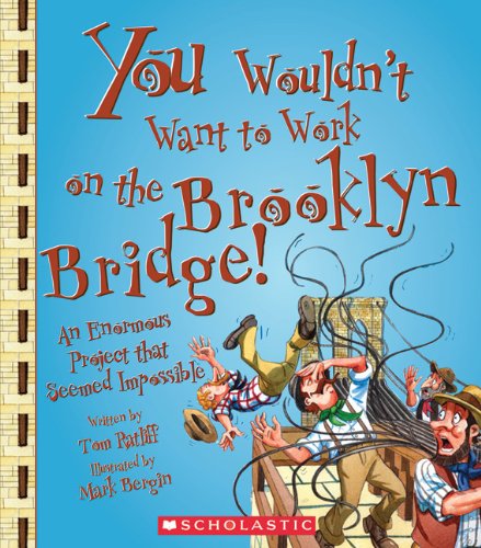 You Wouldn't Want to Work on the Brooklyn Bridge!: An Enormous Project That Seemed Impossible Non-fiction