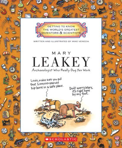 Mary Leakey: Archaeologist Who Really Dug Her Work (Getting to Know the World's Greatest Inventors & Scientists) Non-fiction