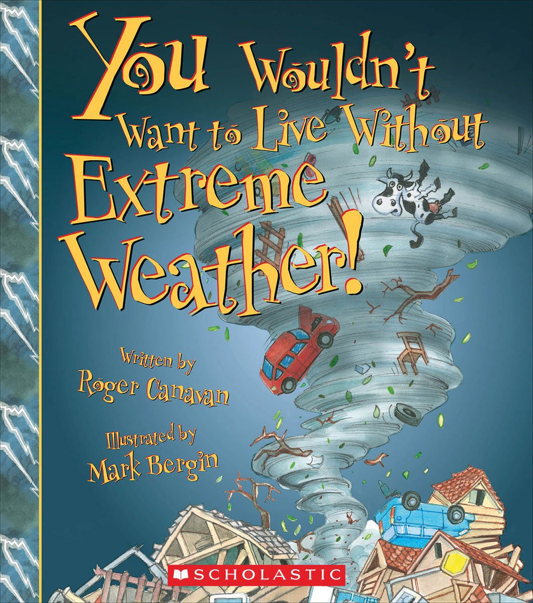 You Wouldn't Want to Live Without Extreme Weather! (You Wouldn't Want to Live Without...) Non-fiction