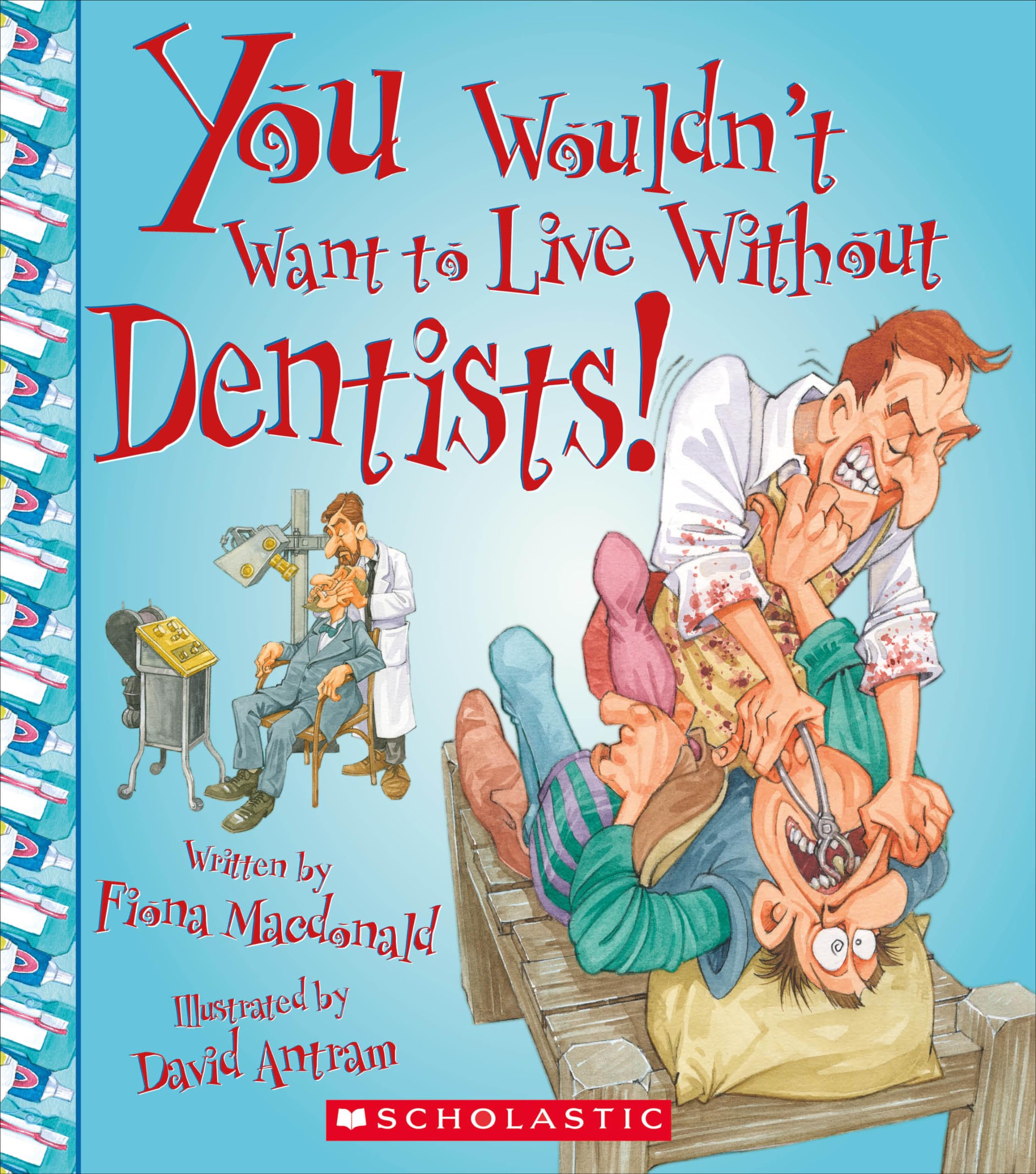 You Wouldn't Want to Live Without Dentists! (You Wouldn't Want to Live Without...) Non-fiction
