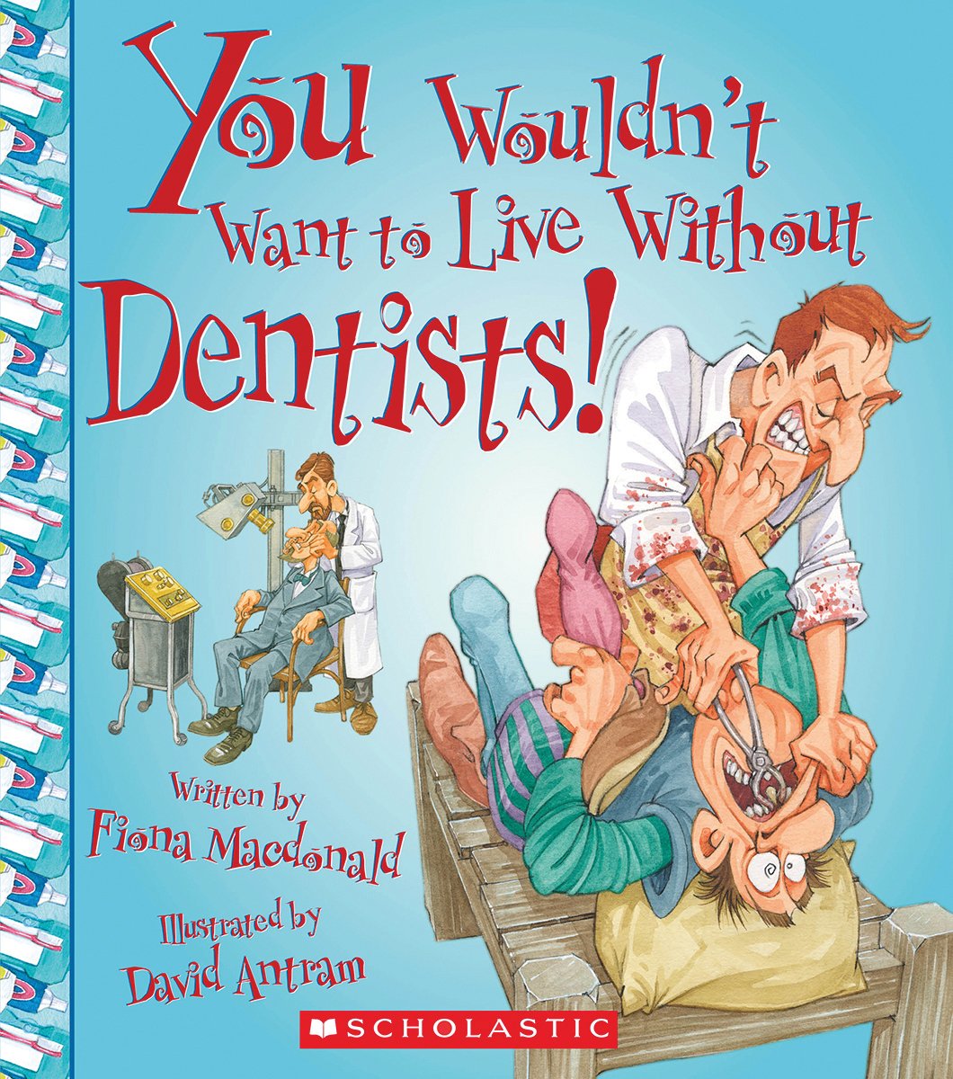 You Wouldn't Want to Live Without Dentists! (You Wouldn't Want to Live Without...) Non-fiction