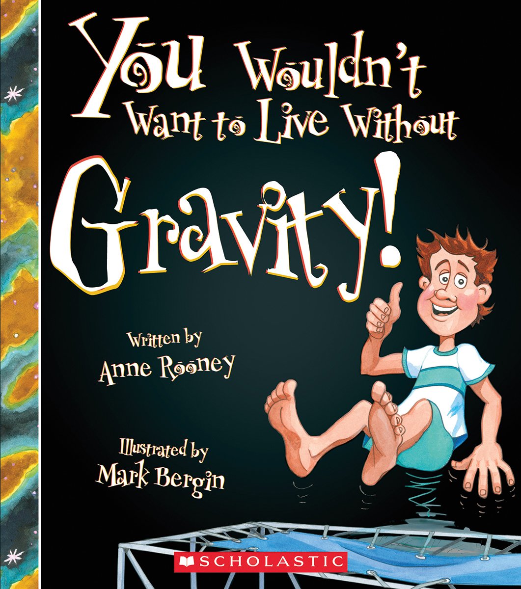 You Wouldn't Want to Live Without Gravity! (You Wouldn't Want to Live Without...) Non-fiction