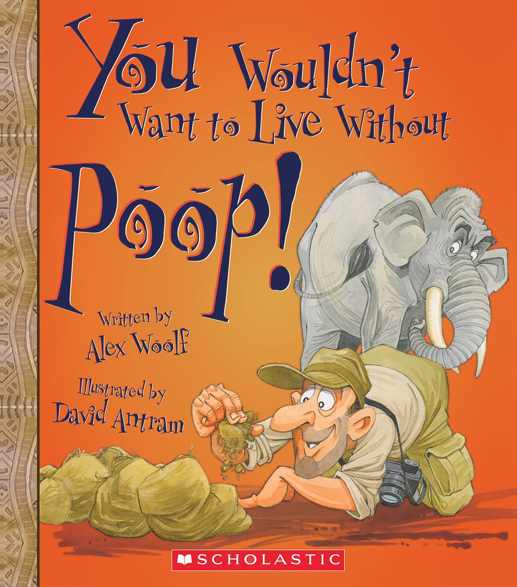 You Wouldn't Want to Live Without Poop! (You Wouldn't Want to Live Without...) Non-fiction