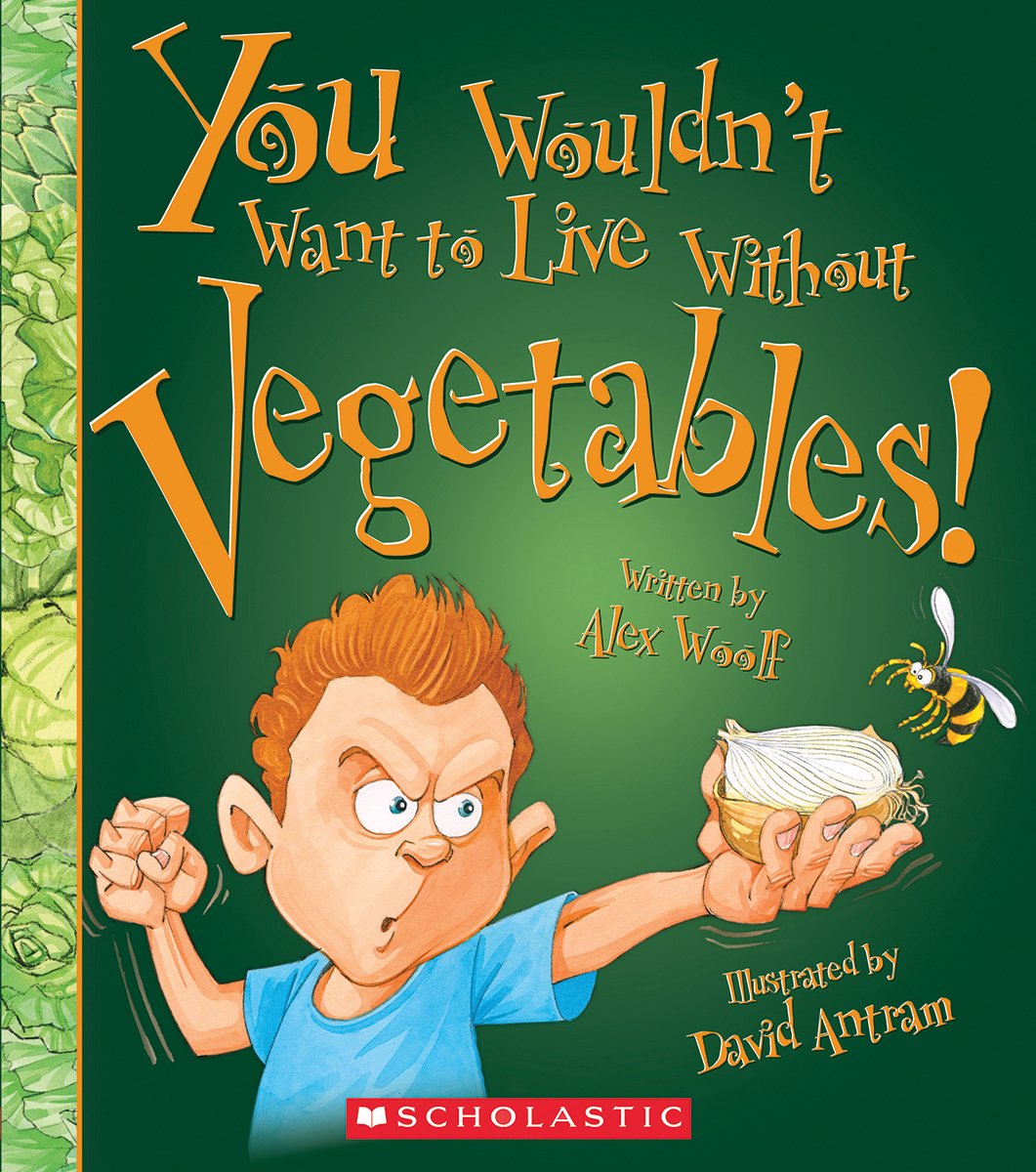 You Wouldn't Want to Live Without Vegetables! (You Wouldn't Want to Live Without...) Non-fiction
