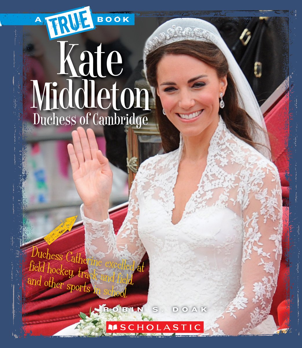 Kate Middleton: Dutchess of Cambridge (A True Book) Non-fiction