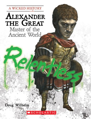 Alexander the Great: Master of the Ancient World (A Wicked History) Young adult books