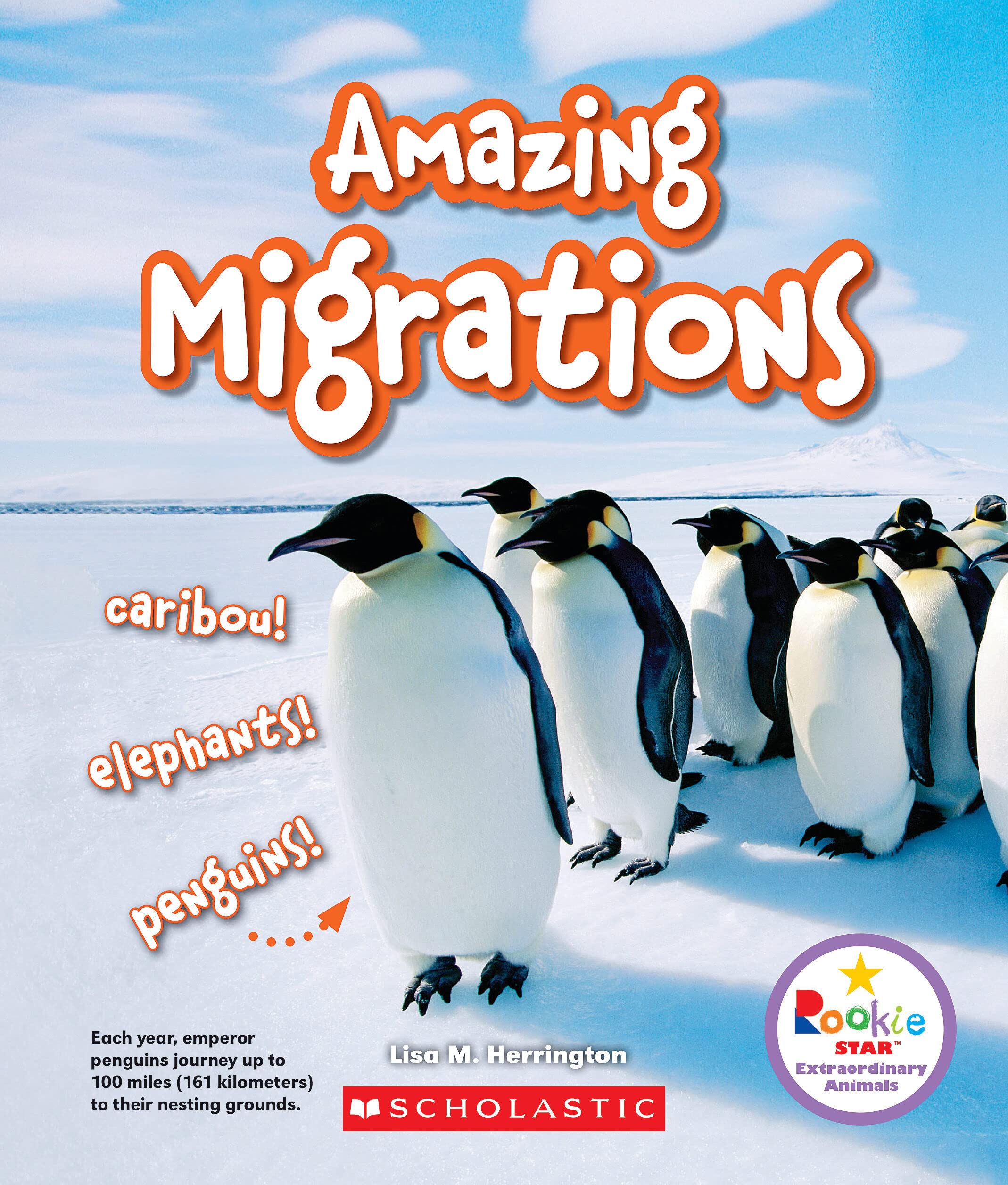 Amazing Migrations: Caribou! Elephants! Penguins! (Rookie Star: Extraordinary Animals) Learning & Reference