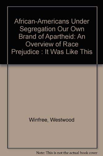 African-Americans Under Segregation Our Own Brand of Apartheid: An Overview of Race Prejudice : It Was Like This Politics & History