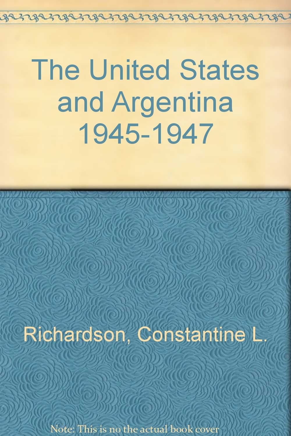 The United States and Argentina 1945-1947 Politics & History