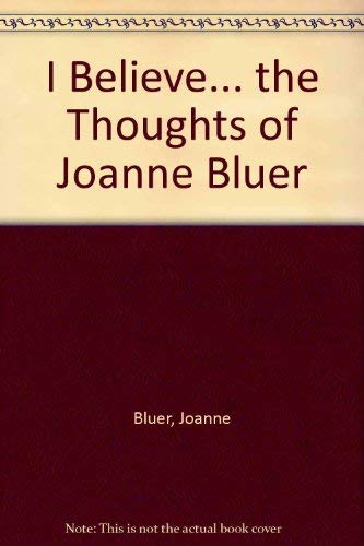I Believe... the Thoughts of Joanne Bluer Books