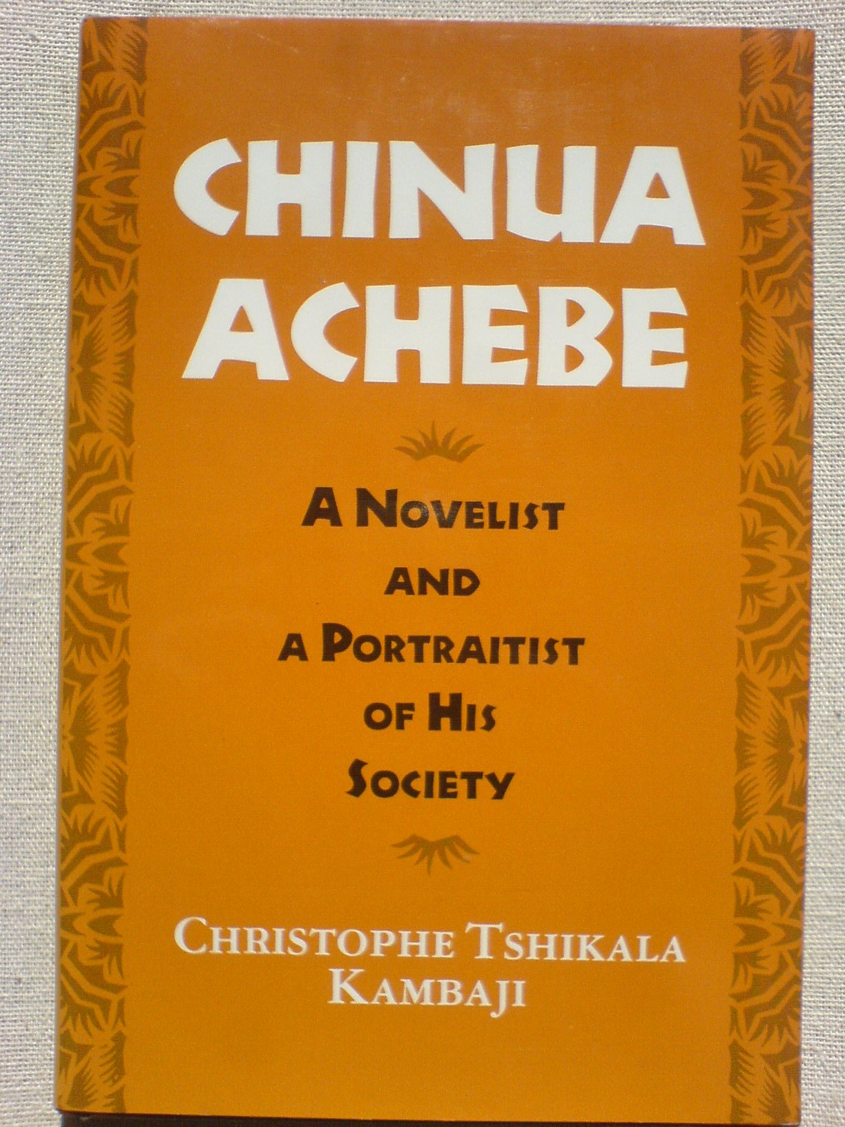 Chinua Achebe: A Novelist and a Protraitist of His Society: A Novelist and a Portrait of His Society Memories