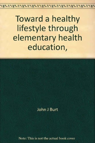 Toward a healthy lifestyle through elementary health education, with an atlas of instructional materials Books