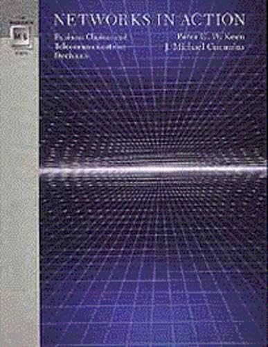 Networks in Action: Business Choices and Telecommunications Decisions book
