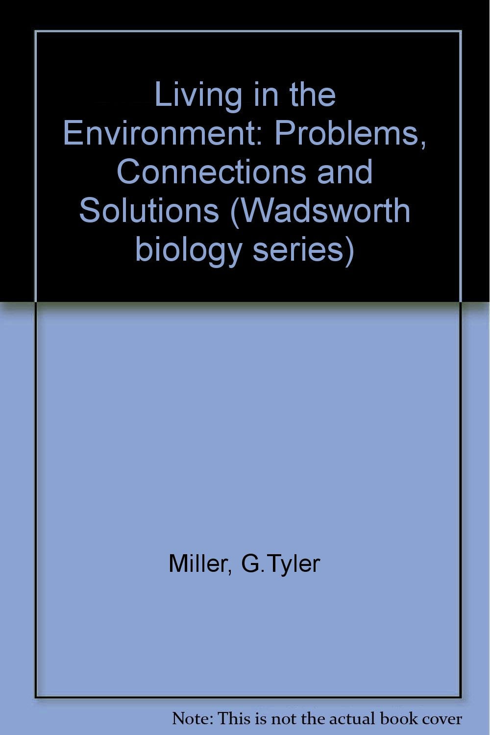 Living in the Environment: Problems, Connections and Solutions (Wadsworth biology series) Business & Technology