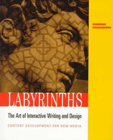 Labyrinths: The Art of Interactive Writing & Design : Content Development for New Media: Art of Interactive Writing and Design, Content Development for New Media Computer Science