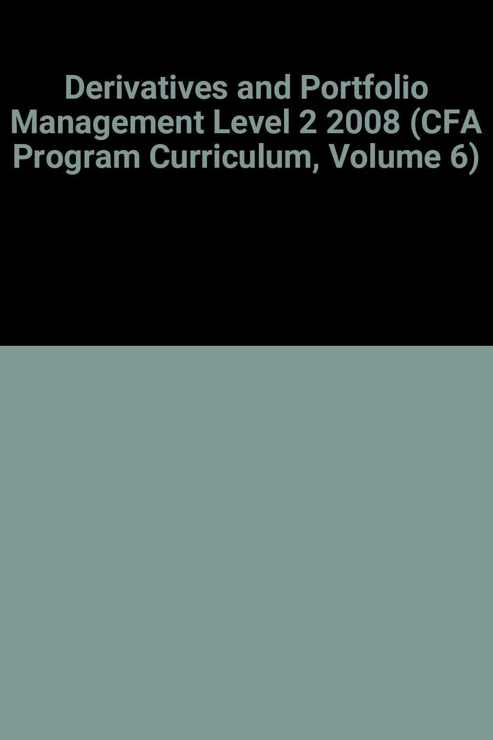 Product Image: Derivatives and Portfolio Management Level 2 2008 (CFA Program Curriculum, Volume 6)